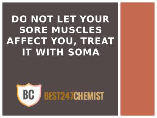 Do Not Let Your Sore Muscles Affect You, Treat It With Soma.pptx