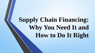 Supply Chain Financing Why You Need It and How to Do It Right.pptx