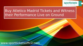 Buy Atletico Madrid Tickets and Witness their Performance Live on Ground.pptx